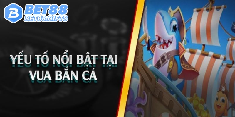 Vua Bắn Cá - Siêu Phẩm Đổi Thưởng Đỉnh Cao Tại BET88 2 Giao diện bắt mắt, hấp dẫn người tham gia